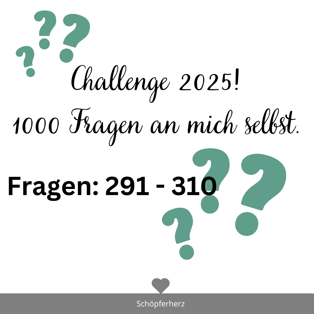 Challenge 2025: 1000 Fragen an mich selbst 291-310