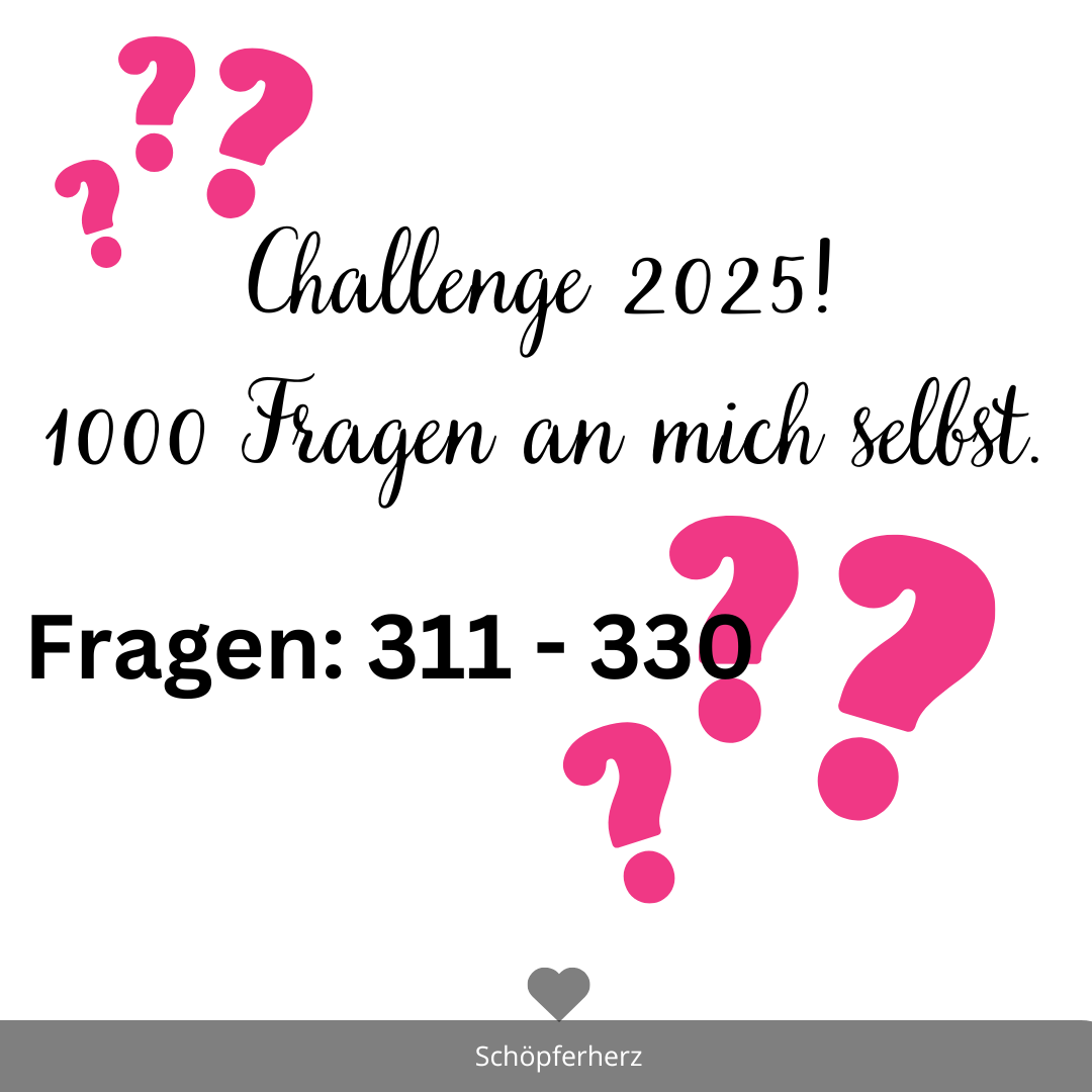 Challenge 2025: 1000 Fragen an mich selbst 311-330