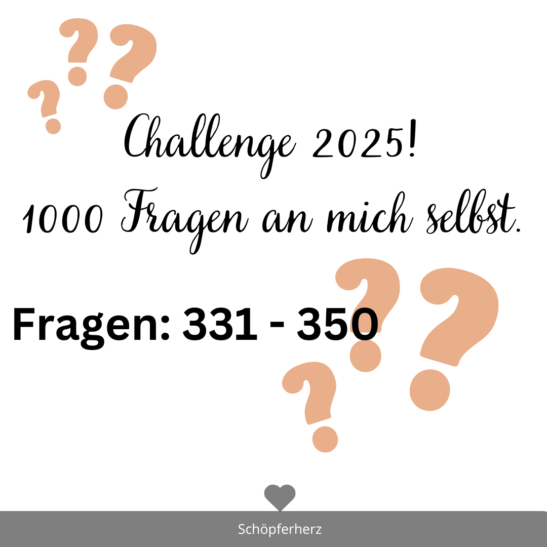 Challenge 2025: 1000 Fragen an mich selbst 331-350
