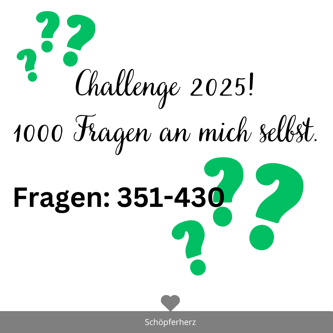 Challenge 2025: 1000 Fragen an mich selbst 351-430