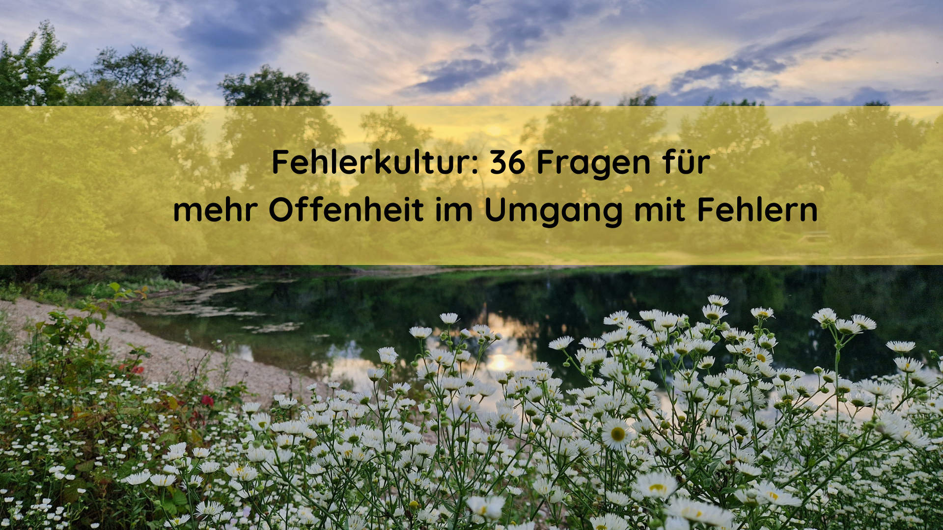 Fehlerkultur: 36 Fragen für mehr Offenheit im Umgang mit Fehlern
