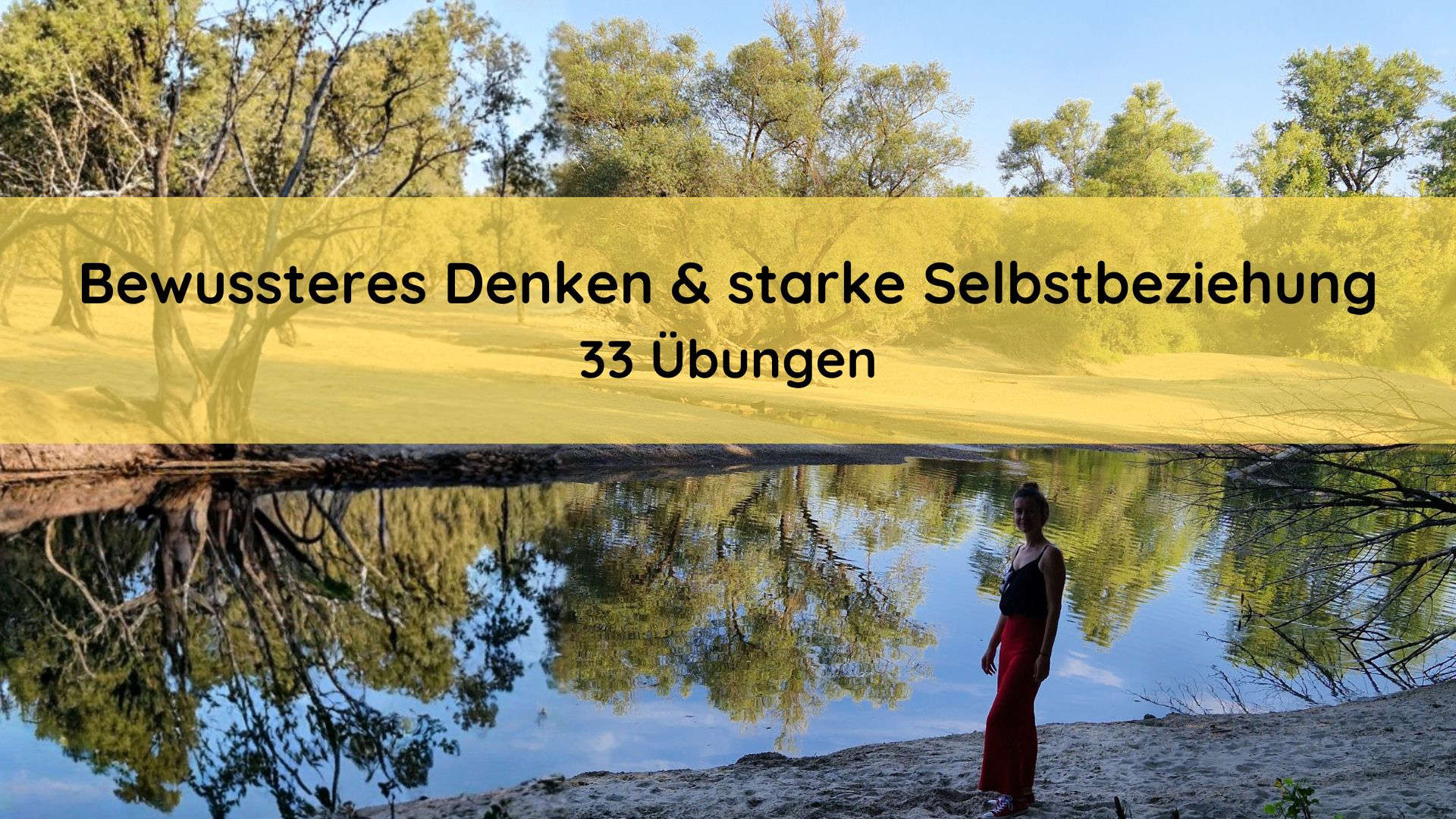 33 Übungen: Bewussteres Denken & starke Selbstbeziehung